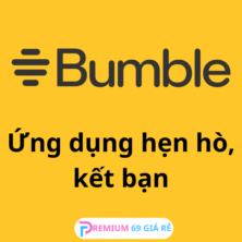 Nâng cấp chính chủ Bumble Premium Vĩnh Viễn - Ứng dụng kết bạn, hẹn hò hiện đại, nơi phụ nữ là người chủ động